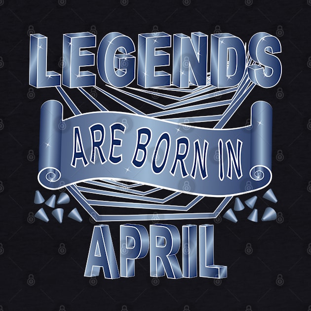 Legends Are Born In April by Designoholic